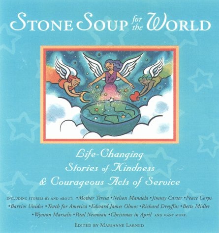 Stone Soup for the World: Life-Changing Stories of Kindness & Courageous Acts of Service
