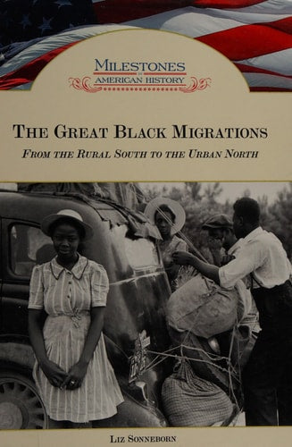 The Great Black Migrations: From the Rural South to the Urban North (Milestones in American History)