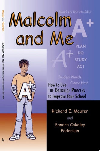 Malcolm and Me, How to Use the Baldrige Process to Improve Your School