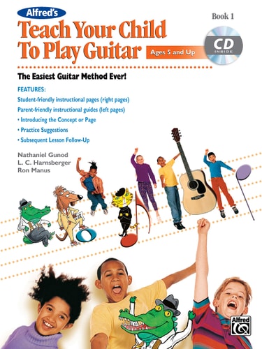 Alfred's Teach Your Child to Play Guitar, Bk 1: The Easiest Guitar Method Ever!, Book & CD (Teach Your Child, Bk 1)