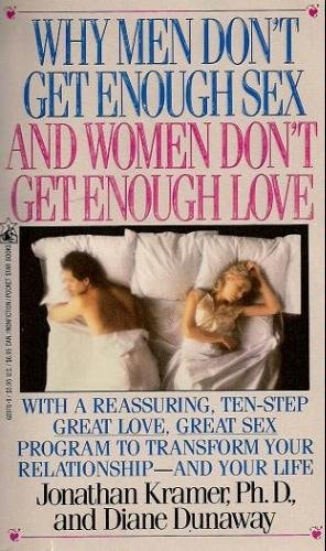 WHY MEN DON'T GET ENOUGH SEX AND WOMEN DON'T GET ENOUGH LOVE: Getting What You Both Want Without Playing Games
