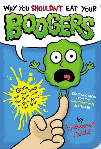 Why You Shouldn't Eat Your Boogers Gross but True Things You Don't Want to Know About Your Body