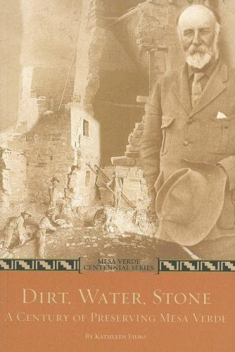 Dirt, Water, Stone A Century of Preserving Mesa Verde (Mesa Verde Centennial)