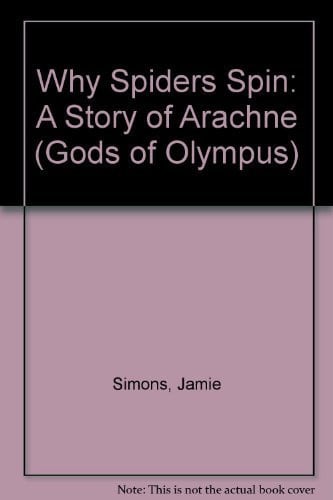 Why Spiders Spin: A Story of Arachne (Gods of Olympus)