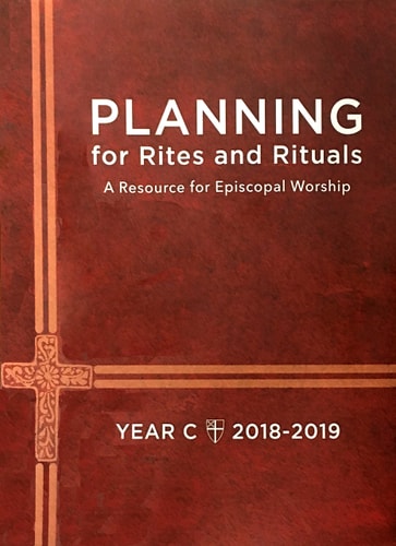 Planning for Rites and Rituals: A Resource for Episcopal Worship: Year C 2018-2019