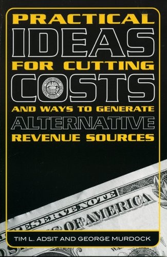 Practical Ideas for Cutting Costs & Ways to Generate Alternative Revenue Sources