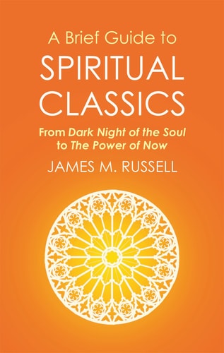 A Brief Guide to Spiritual Classics: From Dark Night of the Soul to The Power of Now (Brief Histories) [May 19, 2016] Russell, James M.
