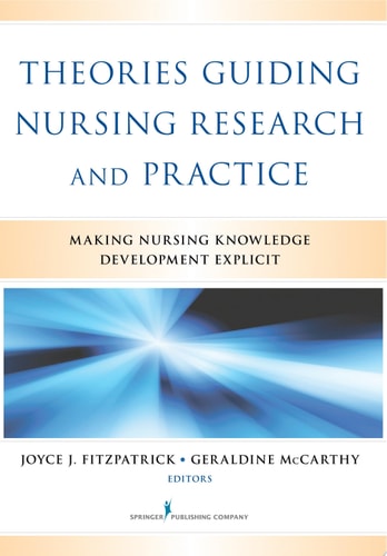 Theories Guiding Nursing Research and Practice: Making Nursing Knowledge Development Explicit