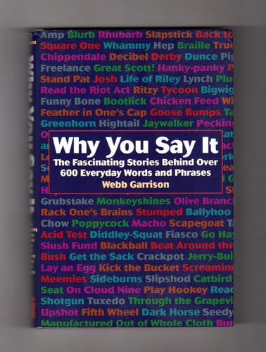 Why You Say It: The Fascinating Stories Behind Over 600 Everyday Words and Phrases
