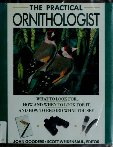 The Practical Ornithologist: What to Look For, How and when to Look for It, and How to Record What You See