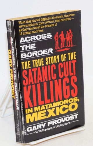 Across the Border: True Story of Satanic Cult Killings in Matamoros, Mexico