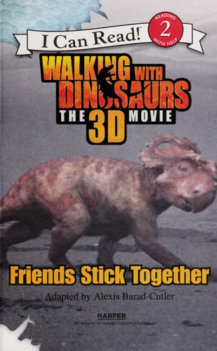 Walking with Dinosaurs: Friends Stick Together (Walking With Dinosaurs the 3D Movie: I Can Read!, Level 2)