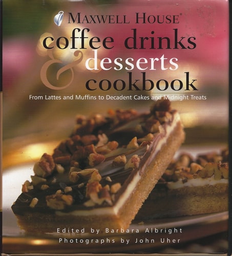 Maxwell House Coffee Drinks & Desserts Cookbook: From Lattes and Muffins to Decadent Cakes and Midnight Treats