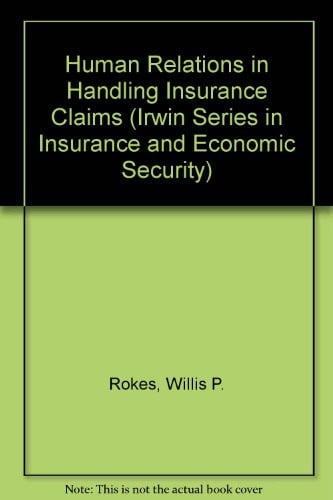 Human Relations in Handling Insurance Claims (Irwin Series in Insurance and Economic Security)