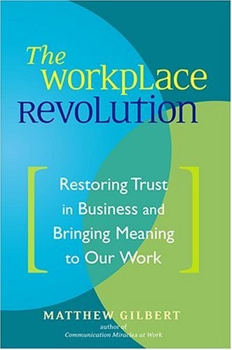 The Workplace Revolution: Restoring Trust in Business and Bringing Meaning to Our Work