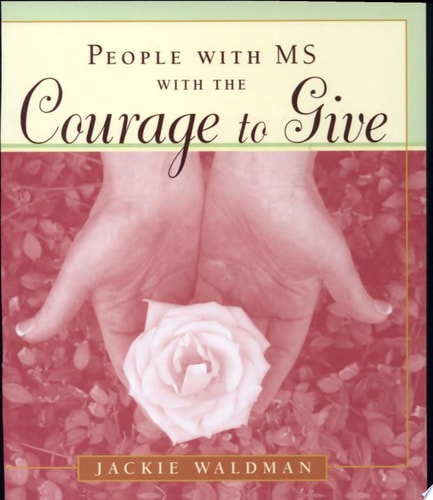 People with MS with the Courage to Give: (Stories of Successful People with Multiple Sclerosis)
