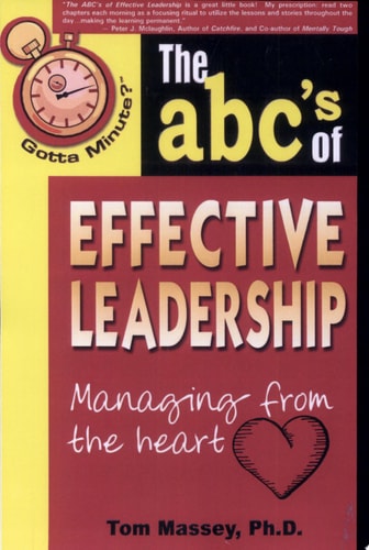 Gotta Minute? The ABC's of Effective Leadership: Managing From The Heart