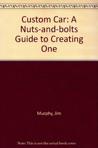 Custom Car: A Nuts-and-bolts Guide to Creating One