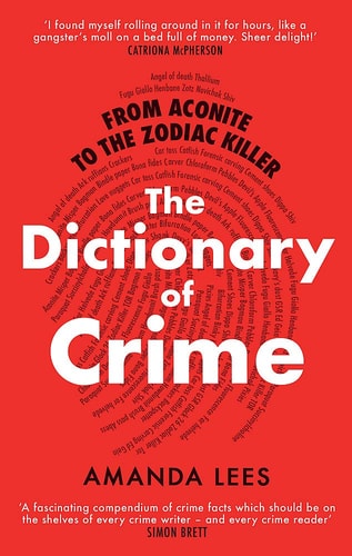 From Aconite to the Zodiac Killer: A Dictionary of Crime
