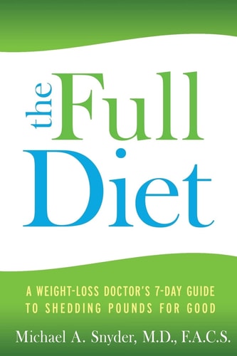 The Full Diet: A Weight-Loss Doctor's 7-Day Guide to Shedding Pounds for Good