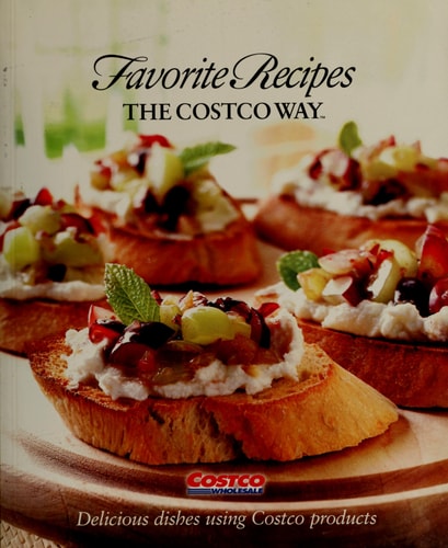 Favorite Recipes The Costco Way - Delicious Dishes Using Costco Products