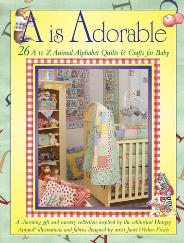 A Is Adorable: 26 A to Z Animal Alphabet Quilts & Crafts For Baby (Landauer)