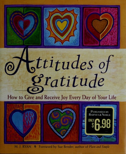 Attitudes of Gratitude: How to Give and Receive Joy Every Day of Your Life
