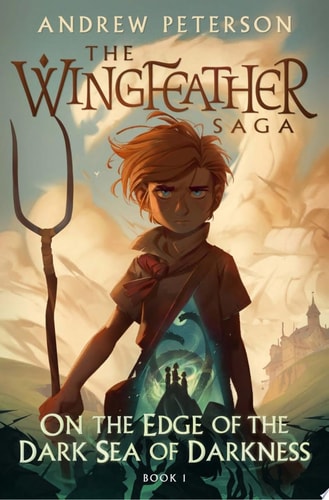 On the Edge of the Dark Sea of Darkness: The Wingfeather Saga Book 1