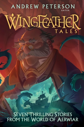 Wingfeather Tales Seven Thrilling Stories from the World of Aerwiar