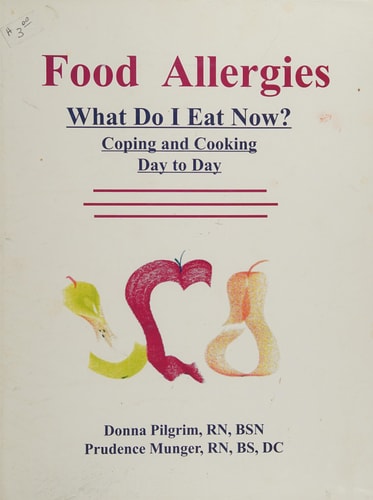 Food Allergies, What Do I Eat Now?: Coping and Cooking Day to Day