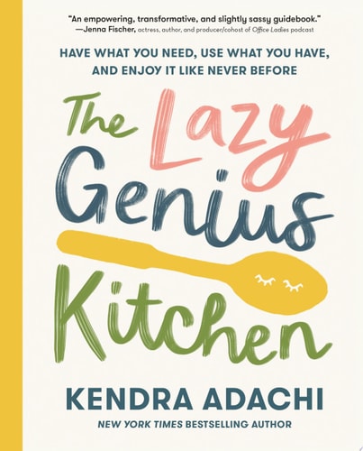 The Lazy Genius Kitchen Have What You Need, Use What You Have, and Enjoy It Like Never Before