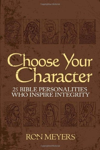 Choose Your Character: 25 Bible Personalities Who Inspire Integrity