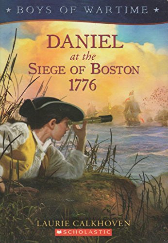 Daniel at the Siege of Boston 1776 (Boys of Wartime)