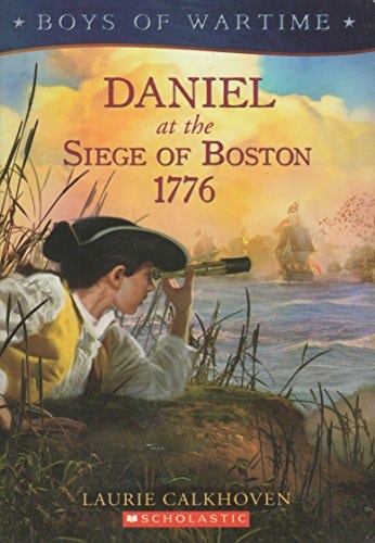 Daniel at the Siege of Boston 1776 (Boys of Wartime)