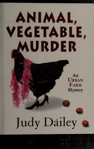 Animal, Vegetable, Murder (An Urban Farm Mystery)