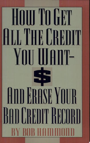 How To Get All The Credit You Want And Erase Your Bad Credit Record