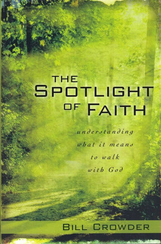 The Spotlight of Faith: Understanding What It Means To Walk With God