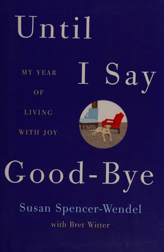 Until I Say Good-Bye: My Year of Living with Joy