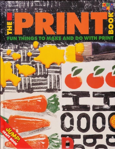 The Print Book: Fun Things to Make and Do with Print