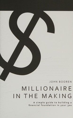 Millionaire in the Making: A simple guide to building a financial foundation in your 30s