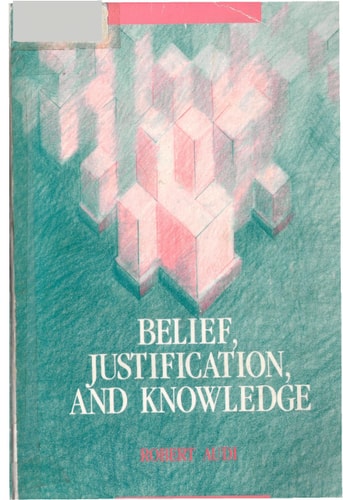 BELIEF, JUSTIFICATION &KNOWLEDGE (Wadsworth Basic Issues in Philosophy Series)
