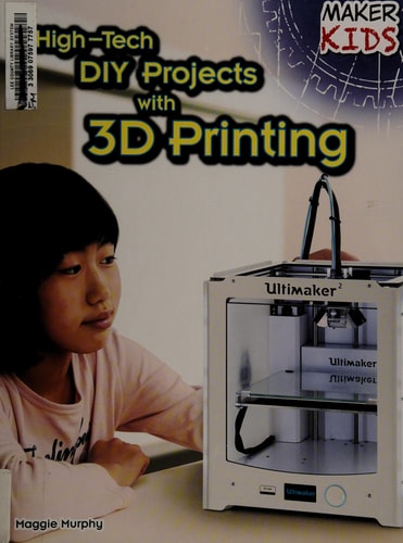 High-Tech DIY Projects With 3D Printing (Maker Kids)