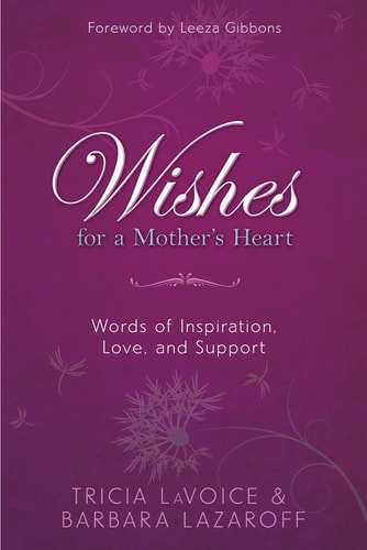Wishes For A Mother's Heart: Words of Inspiration, Love, and Support