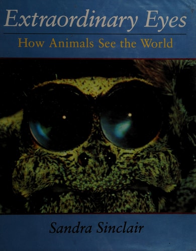 Extraordinary Eyes: How Animals See the World