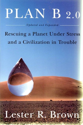 Plan B 2.0: Rescuing a Planet Under Stress and a Civilization in Trouble (Updated and Expanded Edition)