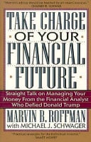 Take Charge of Your Financial Future: Straight Talk on Managing Your Money from the Financial Analyst Who Defied Donald Trump