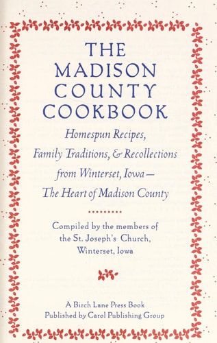 The Madison County Cookbook: Homespun Recipes, Family Traditions, & Recollections from Winterset, Iowa-The Heart of Madison County