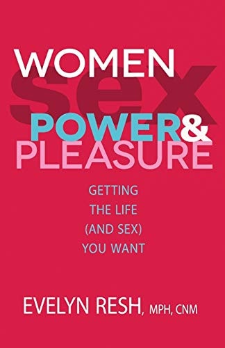 Women, Sex, Power, & Pleasure: Getting the Life (and Sex) You Want