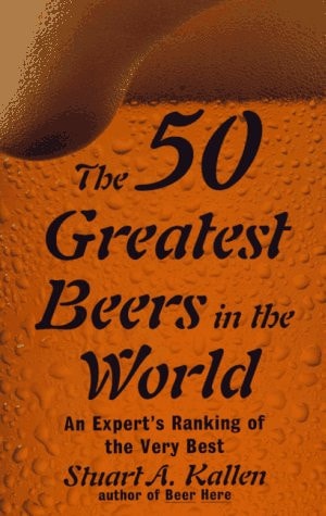 The 50 Greatest Beers in the World: An Expert's Ranking of the Very Best
