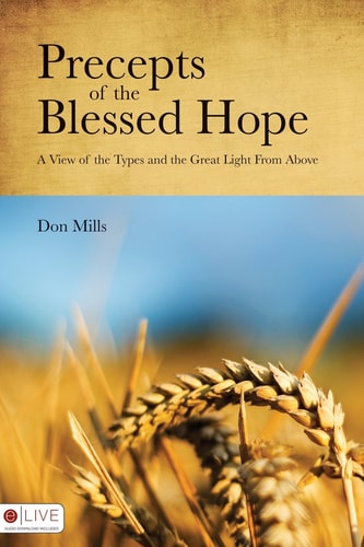 Precepts of the Blessed Hope: A View of the Types and the Great Light from Above